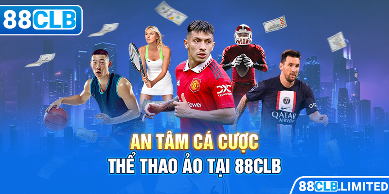 An tâm cá cược thể thao ảo tại 88CLB