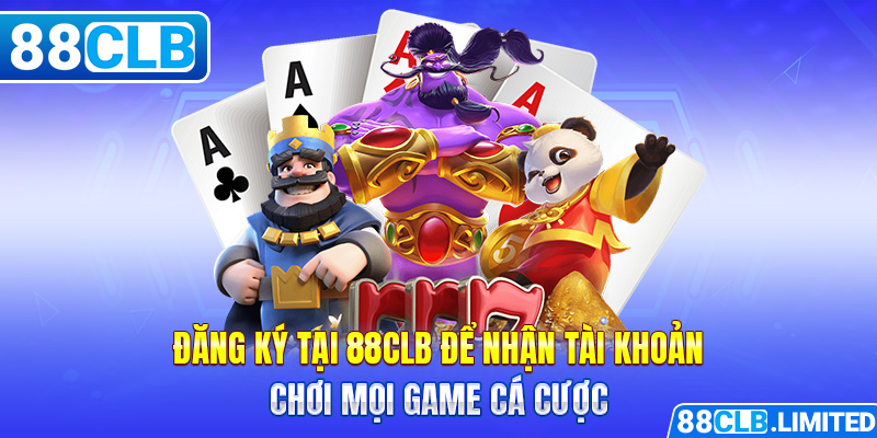 Đăng ký tại 88CLB để nhận tài khoản chơi mọi game cá cược