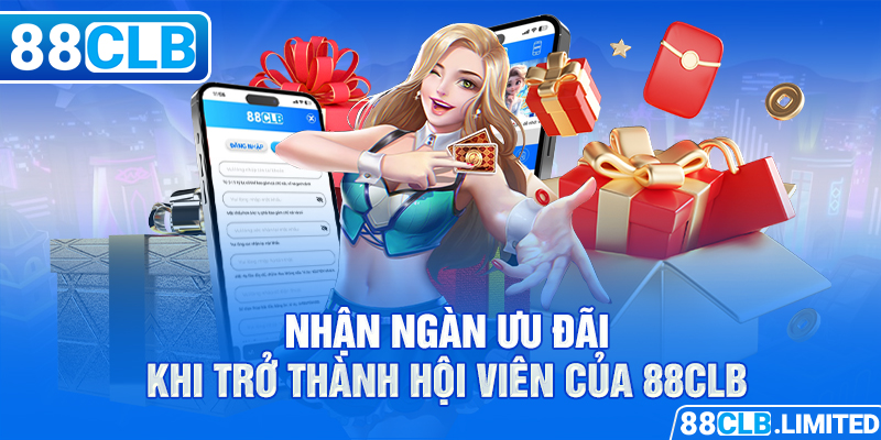 Nhận ngàn ưu đãi khi trở thành hội viên của 88CLB