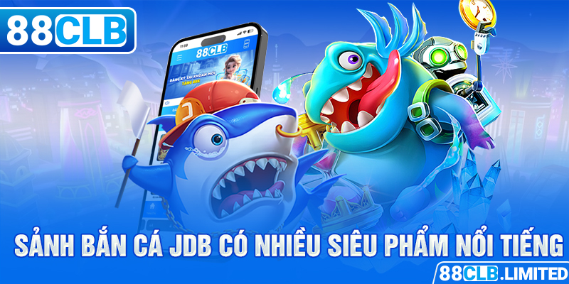 Sảnh bắn cá JDB có nhiều siêu phẩm nổi tiếng