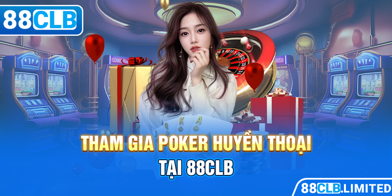 Tham gia Poker huyền thoại tại 88CLB