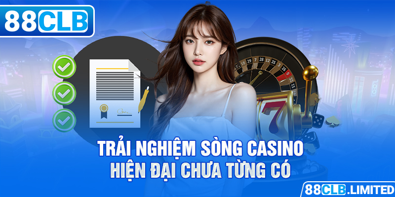 Trải nghiệm sòng Casino hiện đại chưa từng có