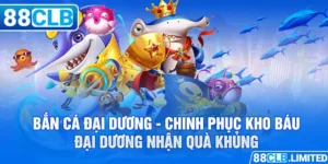 Bắn cá đại dương chinh phục kho báu đại dương nhận quà khủng