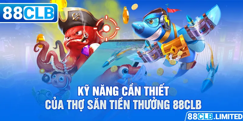 Kỹ năng cần thiết của thợ săn tiền thưởng 88CLB