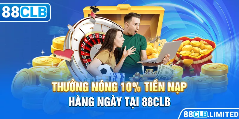 Thưởng nóng 10% tiền nạp hàng ngày tại 88CLB