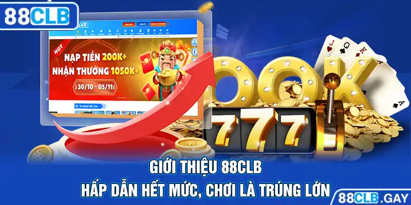 Giới thiệu 88CLB - Hấp dẫn hết mức, chơi là trúng lớn