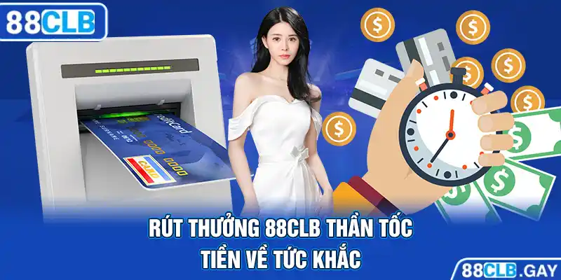 Rút thưởng 88CLB thần tốc, tiền về tức khắc