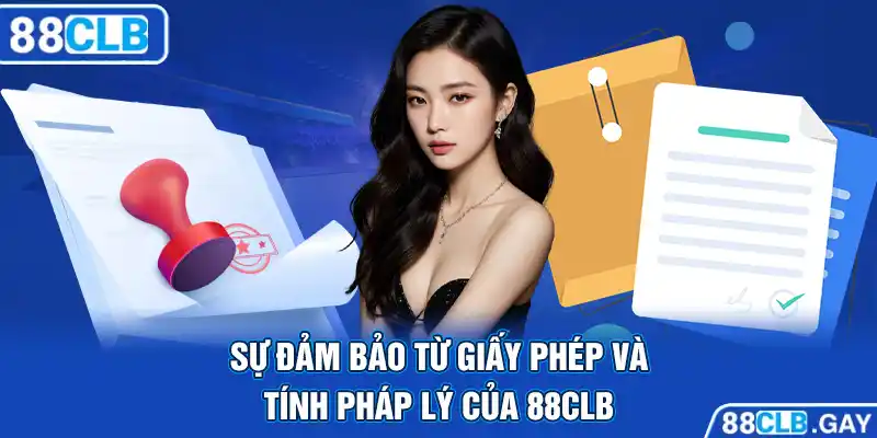 Sự đảm bảo từ giấy phép và tính pháp lý của 88CLB