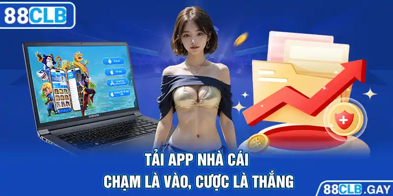 Tải app nhà cái - Chạm là vào, cược là thắng